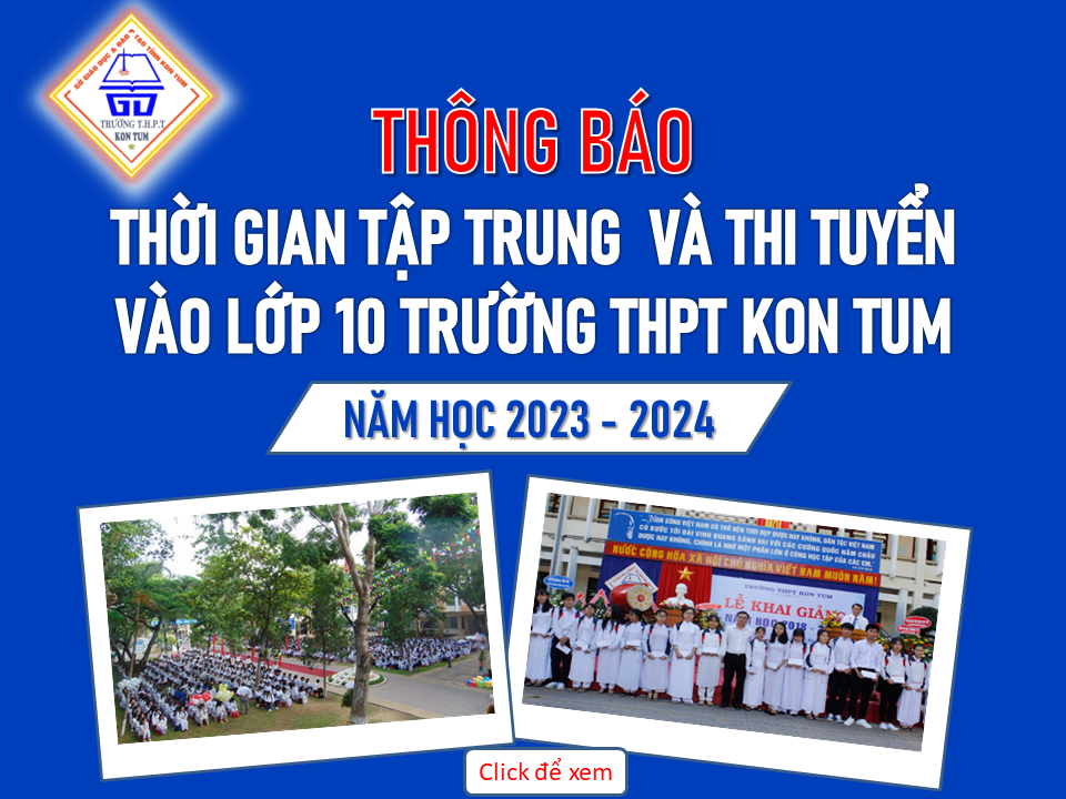 THÔNG BÁO Về thời gian tập trung và thi tuyển vào lớp 10 trường THPT Kon Tum năm học 2023-2024